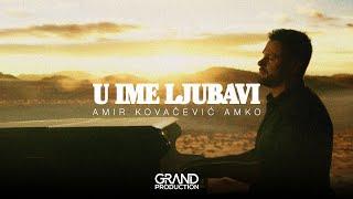 Amir Kovacevic Amko - U IME LJUBAVI Official video 2024