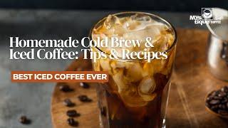 HOMEMADE COLD BREW & ICED COFFEE TIPS & RECIPES