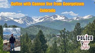 Coffee with Cannon live from Georgetown Colorado discussing cases.