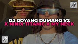 DJ GOYANG DUMANG X NINIX TITANIC X MY NECK  DJ MELODY GOYANG DUMANG YANG KALIAN CARI CARI