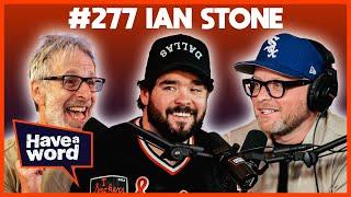 Ian Stone  Have A Word Podcast #277