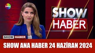 Show Ana Haber 24 Haziran 2024