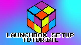 Launchbox Setup Tutorial