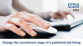 Employer - NHS Jobs - How to change the recruitment stage of a published listing - Video - Mar 24