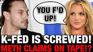 SHOCKING TWIST K-Feds Meth Claims Against Britney Are ON TAPE?