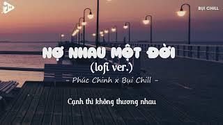 Nợ Nhau Một Lời Lofi Ver. - Phúc Chinh x Bụi Chill  Cạnh Thì Không Thương Nhau Gieo Thương Đau