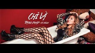 Chỉ Là - Trang Pháp ft. Dj Xillix  Official Music Video