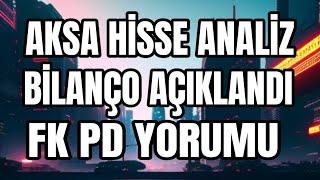 AKSA HİSSE ANALİZ BİLANÇO AÇIKLANDI SON DURUM NEDİR