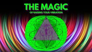 The MAGIC of raising your vibration MUST TRY