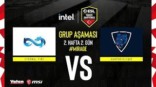 ETERNAL FIRE vs VAMPBOICLIQUE  INTEL ESL Türkiye CSGO Şampiyonası  Grup Aşaması  4. Gün  Mirage