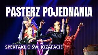 PASTERZ POJEDNANIA - spektakl o św. Jozafacie Kuncewiczu