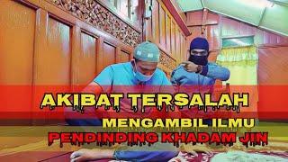 AKIBAT TERSALAH MENGAMBIL ILMU    PENDINDING KHADAM JIN