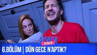 6.Bölüm Dün Gece Naptık? I Aynen Aynen