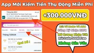 Kiếm Tiền Online App Mới Kiếm Tiền Thụ Động Miễn Phí Nhận 300.000Đ Free Rút Luôn ATM Cho Học Sinh