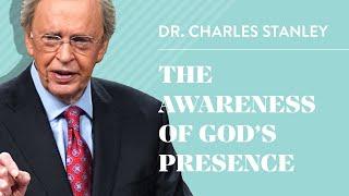 The Awareness of Gods Presence– Dr. Charles Stanley