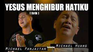 Yesus Menghibur Hatiku - Michael Huang ft Michael Panjaitan Lirik Video