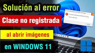 Clase no Registrada al abrir imagenes en Windows 11