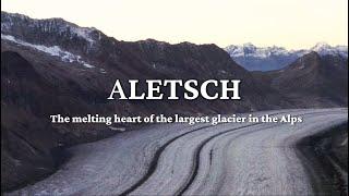 Aletsch - The melting heart of the largest glaciers in the Alps