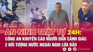 An ninh trật tự 24h - 0210 Công an khuyến cáo người dân cảnh giác 2 đối tượng nước ngoài lừa đảo