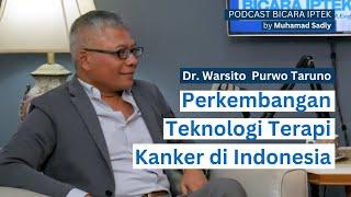 Perkembangan Teknologi Terapi Kanker di Indonesia - Dr. Warsito Purwo Taruno  Bicara Iptek #7