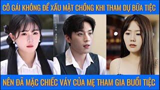 Cô gái không để xấu mặt chồng khi tham dự bữa tiệc nên đã mặc chiếc váy của mẹ tham gia buổi tiệc