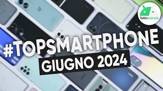 MIGLIORI Smartphone GIUGNO 2024 tutte le fasce di prezzo  #TopSmartphone