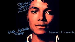 Michael Jackson X R Kelly - Legs Shakin x Lady in My Life Mashup Slowed & Reverb