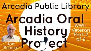 Arcadia Oral History Project Interview with Joe Sciarra. Part 2 of 6.