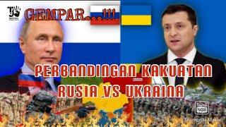 GEMPAR... PERBANDINGAN KEKUATAN RUSIA VS UKRAINA.