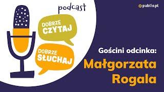 Podcast Dobrze czytaj dobrze słuchaj. S02e04. Małgorzata Rogala