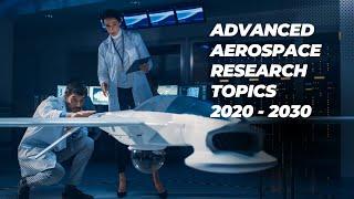 Advanced Aerospace Research Topics 2020 - 2030