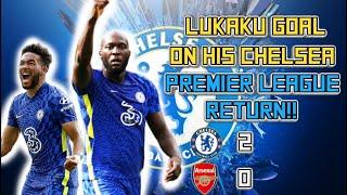 LUKAKU GOAL ON HIS CHELSEA RETURN  Chelsea VS Arsenal 2-0 Match Review + Discussion