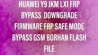 Huawei Y9 JKM LX1 Y9 2019 9 1 0 C185 Downgrade Firmware For Bypass FRP Safe Mode Method 2020