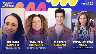  SEM CENSURA RECEBE DANIELA MERCURY MATEUS SOLANO JULIANA COPETTI E ROSA HELENA VOLK