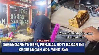 Dagangannya Sepi Penjual Roti Bakar Ini Kegirangan Ada Pembeli