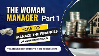 The Woman Manager part 1 - How to manage the finances of your household What is Economics?