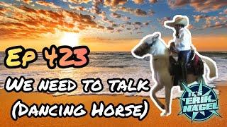 Ep 423 P01 We Need To Talk Dancing Horse