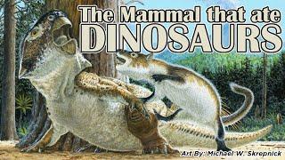 The Mammal that Ate Dinosaurs