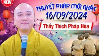 Thuyết Pháp Mới Nhất - Ngày 16092024  Thầy Thích Pháp Hòa - Tu Viện Trúc Lâm