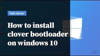 How to install clover bootloader on windows 10