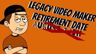 The Legacy Video Maker will not retire on August 14th
