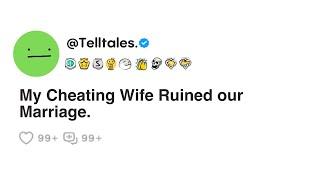 My Cheating Wife Ruined our Marriage.