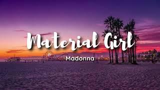 Madonna - Material Girl Lyrics cause we are living in a material world and iam a material girl