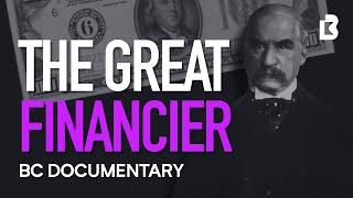 J.P. Morgan Documentary How One Man Financed America