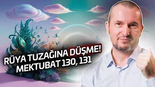 Rüya tuzağına düşme - Mektubat 130 131  Kerem Önder