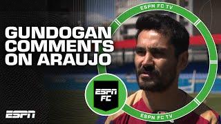 We are all here to make Barcelona BETTER - Ilkay Gundogan on Ronald Araujo situation  EPSN FC