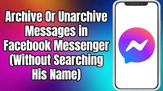 How To ArchiveUnarchive Messages In Messenger  Without Searching Name Full List