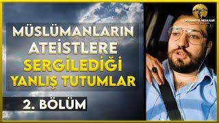 Müslümanların Ateistlere sergilediği yanlış tutumlar I 2. bölüm