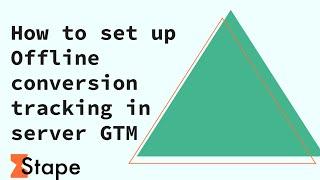 How to set up Offline conversion tracking in server GTM Step-by-step guide