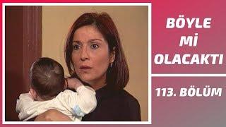 Böyle mi Olacaktı  113. Bölüm